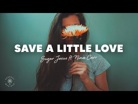 Sugar Jesus - Save A Little Love (Lyrics) ft. Nina Carr