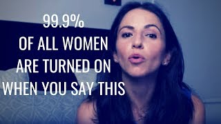99.9% Of All Women Are Turned On If You Say "THIS" | Tested on 1000's of Women