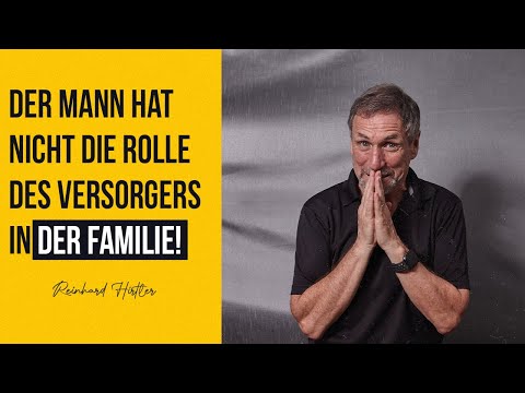 Der Mann hat nicht die Rolle des Versorgers in der Familie!