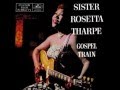 Sister Rosetta Tharpe- Ninety Nine and One Half Won't Do