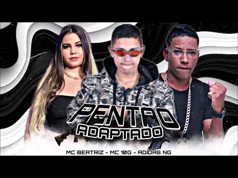 PENTÃO ADAPTADO - ADIDAS NG, MC 10G E MC BEATRIZ - REMIX BREGA FUNK