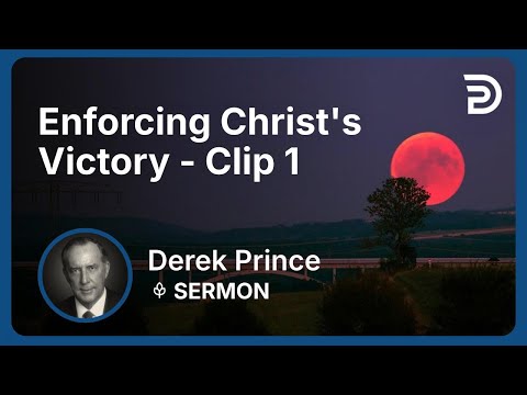 Enforcing Christ's Victory | Clip 1 | Derek Prince
