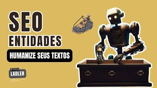 SEO entidades: como deixar seus textos mais humanizados
