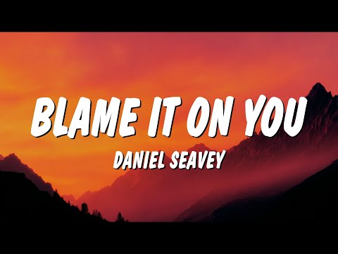 Daniel Seavey - Blame It On You (Lyrics)