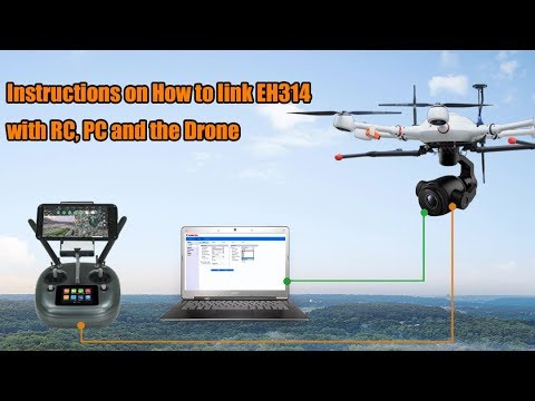 Instructions on How to Link EH314 camera with 3-axis gimbal, RC, PC and the Drone
