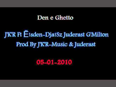 Den e Ghetto - J'K'R Ft Ë!sden-Dja!Sz Juderast G'Milton.