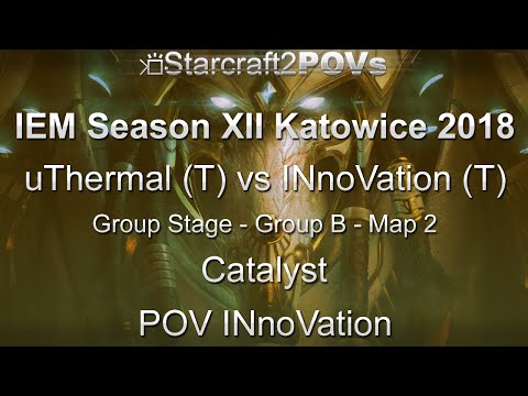 SC2 LotV - IEM XII Katowice 2018 - uThermal vs INnoVation - Group B - Map 2 - Catalyst - INnoVation