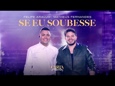 Felipe Araújo & @MatheusFernandesOficial  - Se Eu Soubesse | Carta Aberta