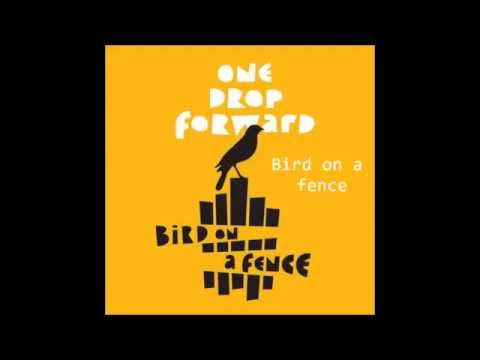one drop forward - bird on a fence - full album