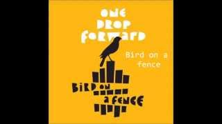 one drop forward - bird on a fence - full album