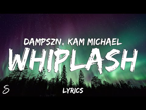 dampszn feat. Kam Michael - Whiplash (Lyrics)