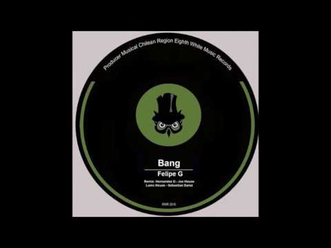 Felipe G - Bang (Original Mix)