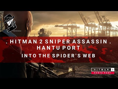 HITMAN 2 Sniper Assassin | Hantu Port | Into The Spider's Web | Challenge | Walkthrough