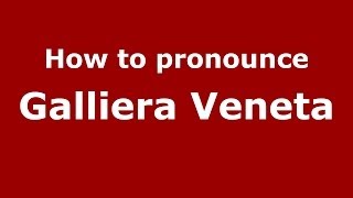 How to pronounce Galliera Veneta