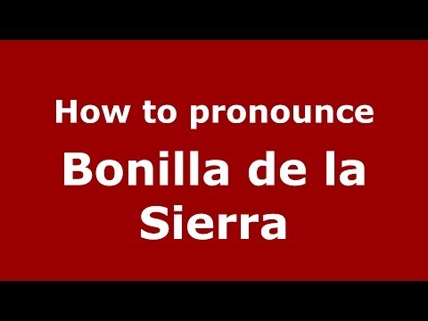 How to pronounce Bonilla de la Sierra (Spanish/Spain) - PronounceNames.com