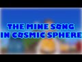 REQUESTED The Mine Song In Cosmic Sphere