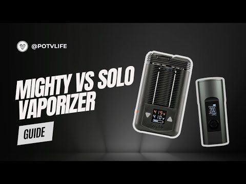 Mighty vs Solo vaporizer: Mighty for the heavies, Solo 2 for the easy goers