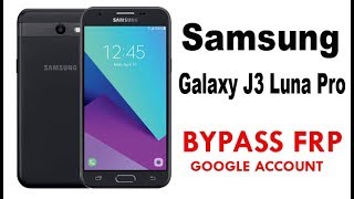 Samsung Galaxy J3 Luna Pro FRP Lock Bypass Easy Steps & Quick Method 100% Work