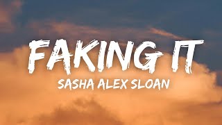 Sasha Alex Sloan - Faking It (Lyrics)