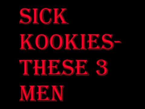 Sick Kookies - These Three Men