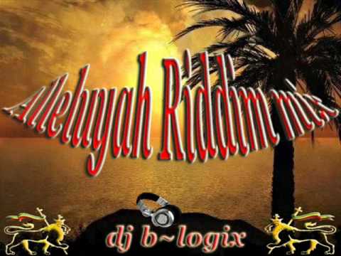 Alleluyah Riddim Mix - Dj B~Logix