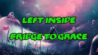 Bridge To Grace - Left Inside [Lyrics]