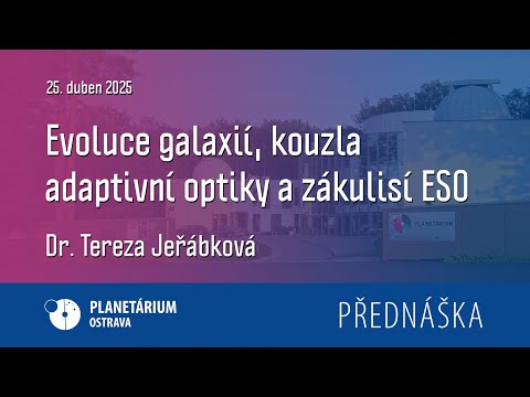 Tereza Jeřábková: Evoluce galaxií, kouzla adaptivní optiky a zákulisí ESO
