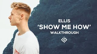 How I Made 'SHOW ME HOW' | Ellis
