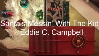 Santa’s Messin’ With The Kid - Eddie C. Campbell