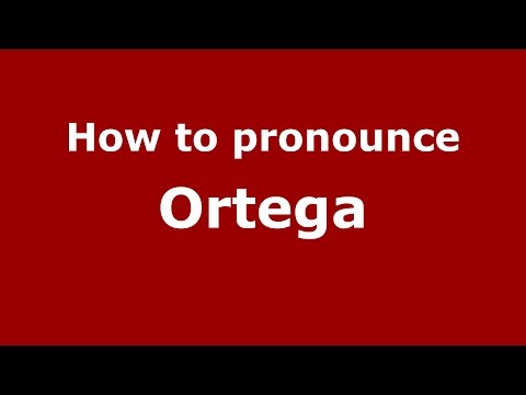 How to pronounce Ortega