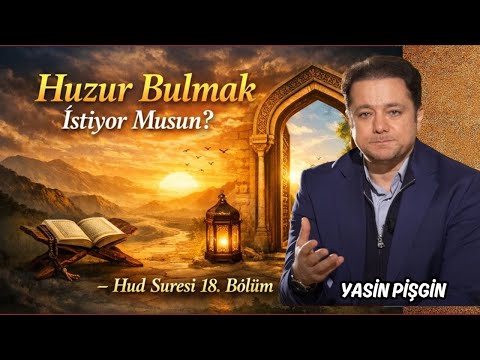 Huzur Bulmak İstiyor Musun? - Hud Suresi 18. Bölüm | Yasin Pişgin
