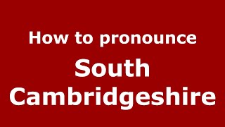 How to pronounce South Cambridgeshire