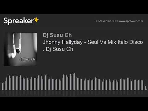 Jhonny Hallyday - Seul Vs Mix Italo Disco . Dj Susu Ch (made with Spreaker)