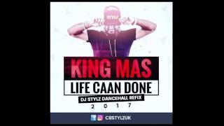 King Mas - Life Caan Done (Dj Stylz Dancehall Refix)