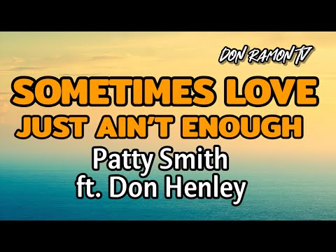 SOMETIMES LOVE JUST AIN’T ENOUGH 💔(LYRICS) PATTY SMITH FT. DON HENLEY