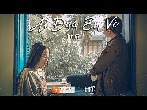 Ai Đưa Em Về - 1nG x VoVanDuc (Official MV)