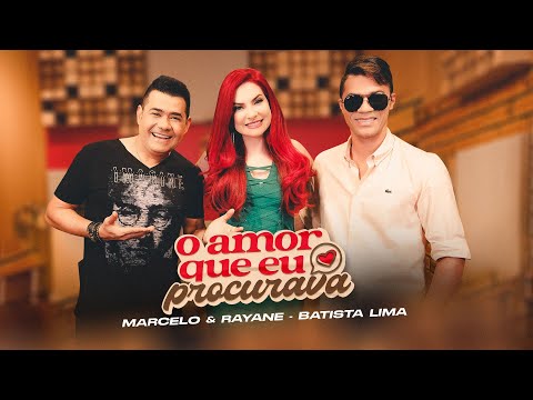 Marcelo e Rayane, Batista Lima - O Amor Que Eu Procurava