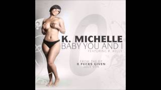 K. Michelle feat. R. Kelly - Baby You and I (NEW) (with Download Link)