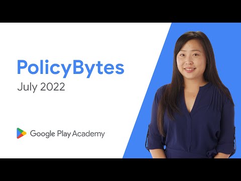 Google Play PolicyBytes - July 2022 policy updates