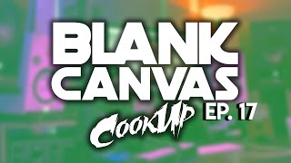 Blank Canvas Cook Up Ep. 17 - Cooking Up Loops
