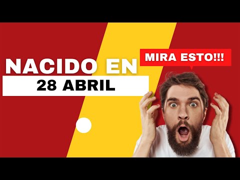 Nacido el 28 de Abril | Este es el SECRETO DE TI | Feliz Cumpleaños