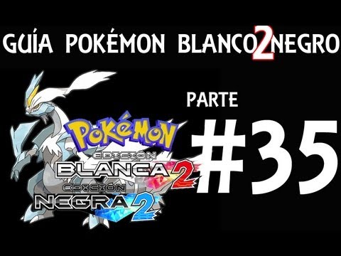Guía Pokémon Blanco Negro 2 - Parte 35 - Comentada en Español
