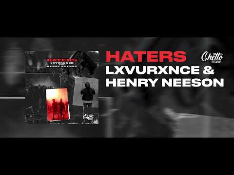 LXVURXNCE & Henry Neeson - Haters
