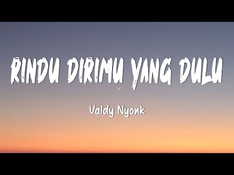 Valdy Nyonk - Rindu Dirimu Yang Dulu (Lirik Lagu)