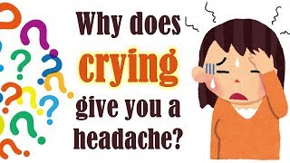 Why does crying give a headache? | لماذا يؤلمنا رأسنا بعد البكاء؟