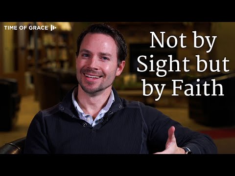 Not by Sight but by Faith, Compilation // Time of Grace