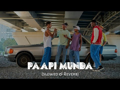 Paapi Munda (slowed and reverb) Mankirt Aulakh ft. Gur Sidhu