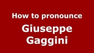 How to pronounce Giuseppe Gaggini