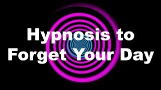 Hypnosis to Forget Your Day