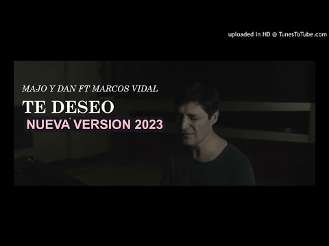 Majo y Dan ft. Marcos Vidal -    Te Deseo - NUEVA VERSION 2023 (VIDEO)